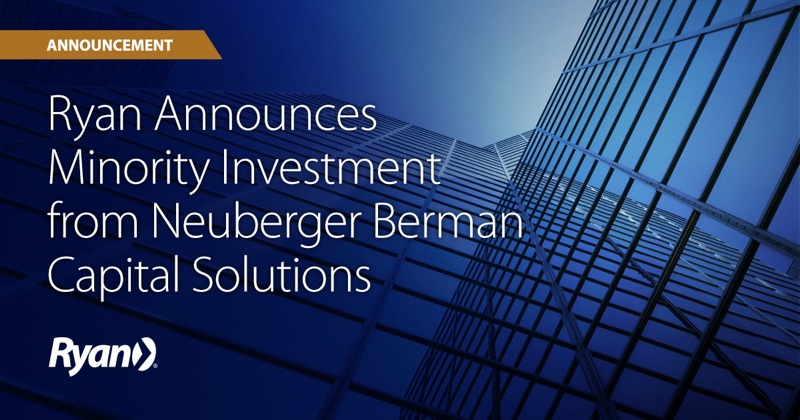 Ryan Announces Minority Investment from Neuberger Berman Capital Solutions